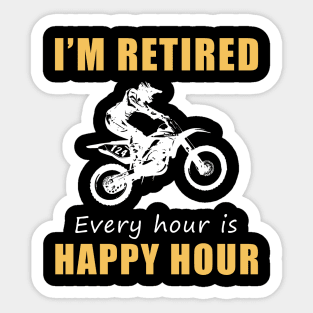 Rev Up the Fun in Retirement! Dirtbike Tee Shirt Hoodie - I'm Retired, Every Hour is Happy Hour! Sticker